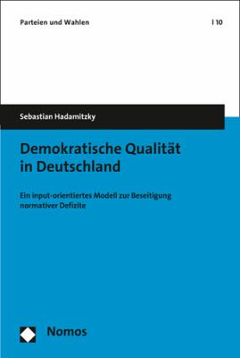 Demokratische Qualitat in Deutschland : Ein Input-Orientiertes Modell Zur Beseitigung Normativer Defizite