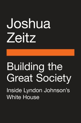 Building the Great Society : Inside Lyndon Johnson's White House