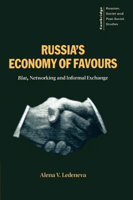 Russia's Economy of Favours : Blat, Networking and Informal Exchange