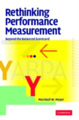 Rethinking Performance Measurement : Beyond the Balanced Scorecard