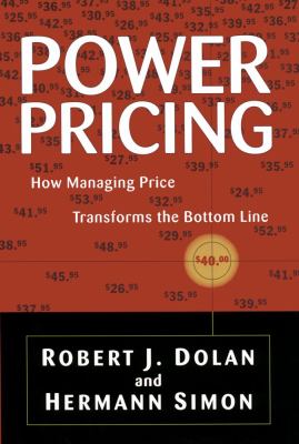 Power Pricing : How Managing Price Transforms the Bottom Line
