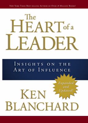The Heart of a Leader : Insights on the Art of Influence
