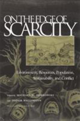 On the Edge of Scarcity : Environment, Resources, Population, Sustainability, and Conflict