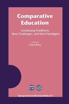 Comparative Education : Continuing Traditions, New Challenges, and New Paradigms