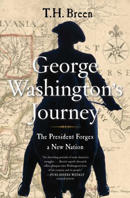 George Washington's Journey : The President Forges a New Nation