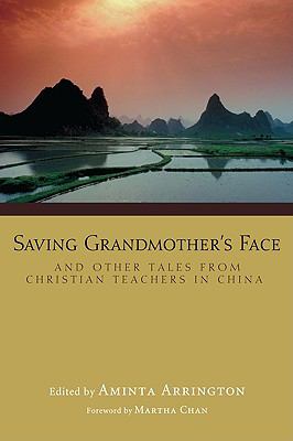 Saving Grandmother's Face : And Other Tales from Christian Teachers in China