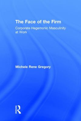 The Face of the Firm : Corporate Hegemonic Masculinity at Work