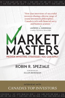 Market Masters : Interviews with Canada's Top Investors - Proven Investing Strategies You Can Apply