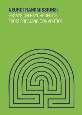Neurotransmissions : Essays on Psychedelics from Breaking Convention