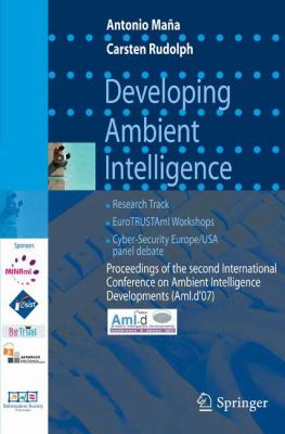 Developing Ambient Intelligence : Proceedings of the Second International Conference on Ambient Intelligence Developments (AmI. D '07)