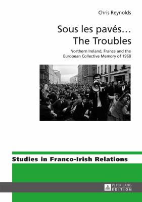 Sous les Pavés ... the Troubles : Northern Ireland, France and the European Collective Memory Of 1968