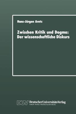 Zwischen Kritik und Dogma : Der Wissenschaftliche Diskurs