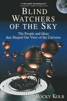 Blind Watchers of the Sky : The People and Ideas That Shaped Our View of the Universe