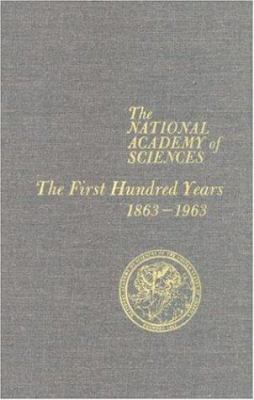 National Academy of Sciences : The First Hundred Years, 1863-1963