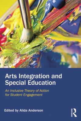 Arts Integration and Special Education : An Inclusive Theory of Action for Student Engagement