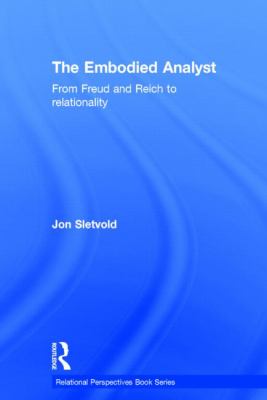 The Embodied Analyst : From Freud and Reich to Relationality