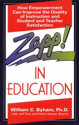 Zapp! In Education : How Empowerment Can Improve the Quality of Instruction, and Student and Teacher Satisfaction