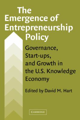 The Emergence of Entrepreneurship Policy : Governance, Start-Ups, and Growth in the U. S. Knowledge Economy