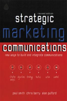 Strategic Marketing Communications : New Ways to Build and Integrate Communications