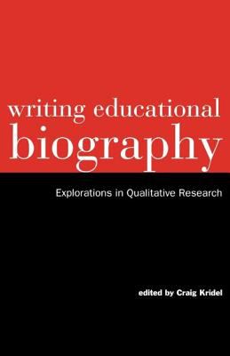 Writing Educational Biography : Explorations in Qualitative Research