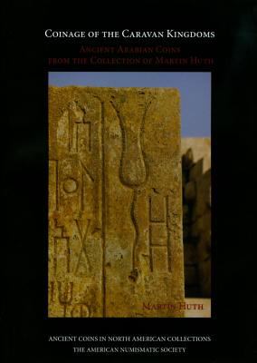 Coinage of the Caravan Kingdoms : Ancient Arabian Coins from the Collection of Martin Huth