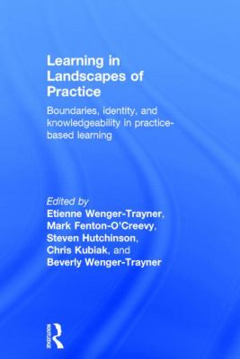 Learning in Landscapes of Practice : Boundaries, Identity, and Knowledgeability in Practice-Based Learning