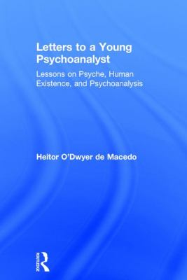 Letters to a Young Psychoanalyst : Lessons on Psyche, Human Existence, and Psychoanalysis