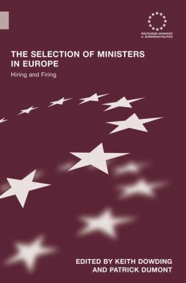 The Selection of Ministers in Europe : Hiring and Firing