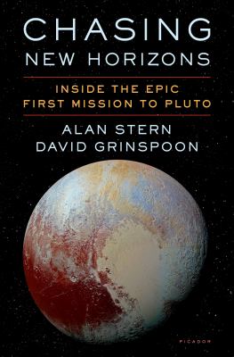 Chasing New Horizons : Inside the Epic First Mission to Pluto