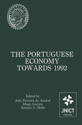 The Portuguese Economy Towards 1992 : Proceedings of a Conference Sponsored by Junta Nacional de Investigação Científica e Tecnológica and Banco de Portugal