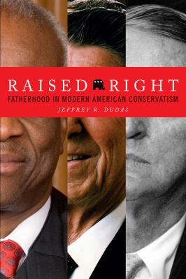 Raised Right : Fathers, Rights, and the Paradox of American Conservatism