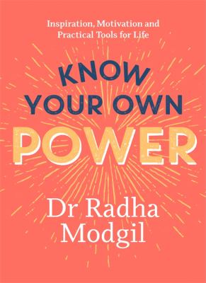 Know Your Own Power : Inspiration, Motivation and Practical Tools for Life