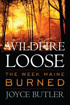 Wildfire Loose : The Week Maine Burned
