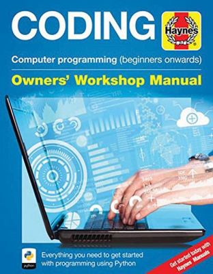 Coding - Computer Programming (beginners Onwards) : Everything You Need to Get Started with Programming Using Python