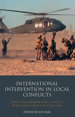 International Intervention in Local Conflicts : Crisis Management and Conflict Resolution since the Cold War