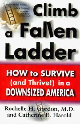 Climb a Fallen Ladder : How to Survive (& Thrive!) in a Downsized America