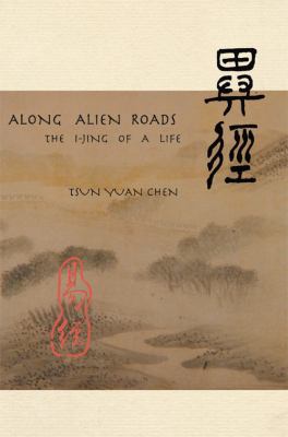 Along Alien Roads : The I Jing of a Life