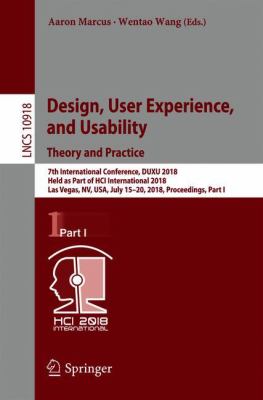 Design, User Experience, and Usability: Theory and Practice : 7th International Conference, DUXU 2018, Held As Part of HCI International 2018, Las Vegas, NV, USA, July 15-20, 2018, Proceedings, Part I