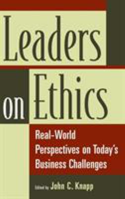 Leaders on Ethics : Real-World Perspectives on Today's Business Challenges