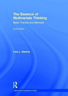 The Essence of Multivariate Thinking : Basic Themes and Methods