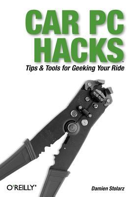 Car PC Hacks : Tips and Tools for Geeking Your Ride