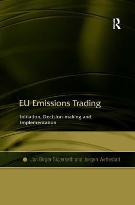 EU Emissions Trading : Initiation, Decision-Making and Implementation