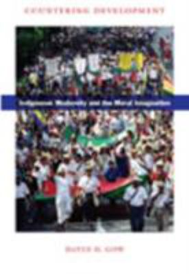 Countering Development : Indigenous Modernity and the Moral Imagination