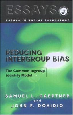 Reducing Intergroup Bias : The Common Ingroup Identity Model