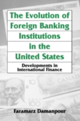 The Evolution of Foreign Banking Institutions in the United States : Developments in International Finance