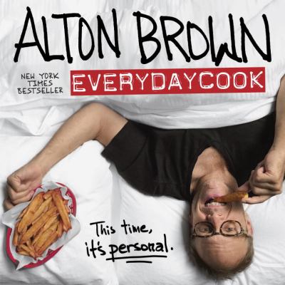 Alton Brown: EveryDayCook : A Cookbook