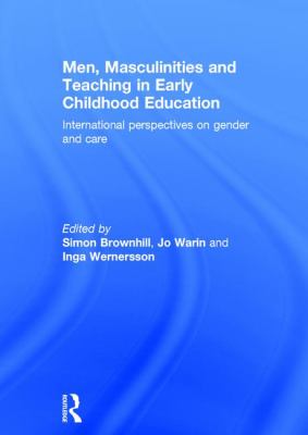 Men, Masculinities and Teaching in Early Childhood Education : International Perspectives on Gender and Care