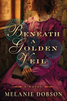 Beneath a Golden Veil : A Novel