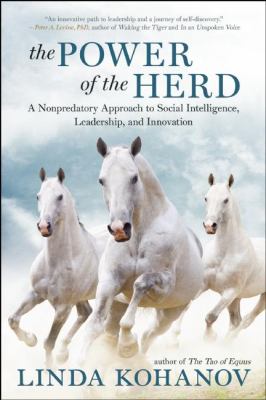 The Power of the Herd : A Nonpredatory Approach to Social Intelligence, Leadership, and Innovation
