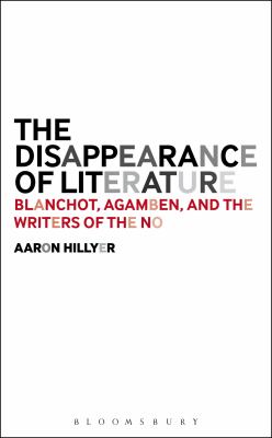 The Disappearance of Literature : Blanchot, Agamben, and the Writers of the No
